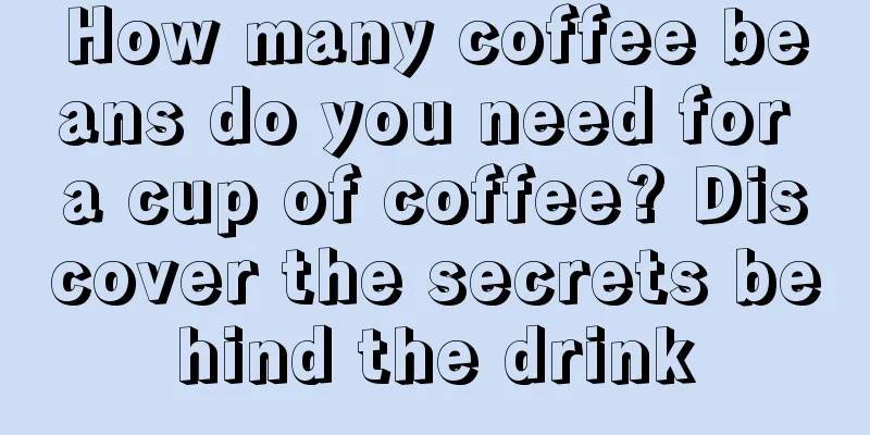 How many coffee beans do you need for a cup of coffee? Discover the secrets behind the drink