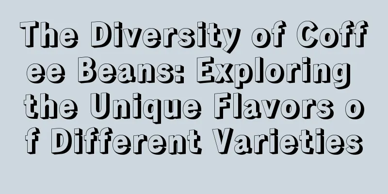 The Diversity of Coffee Beans: Exploring the Unique Flavors of Different Varieties