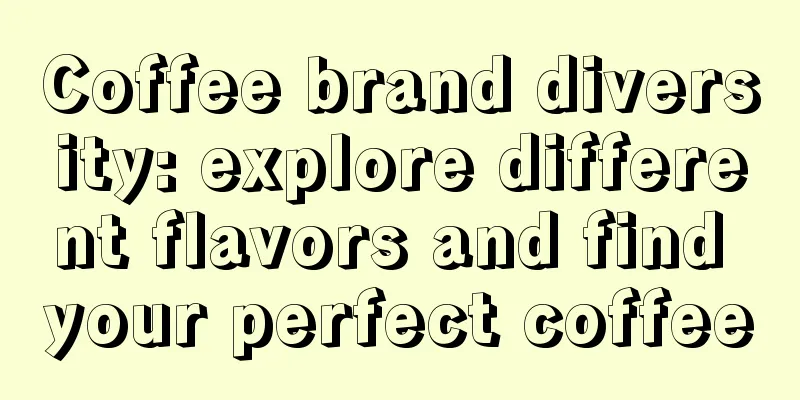 Coffee brand diversity: explore different flavors and find your perfect coffee