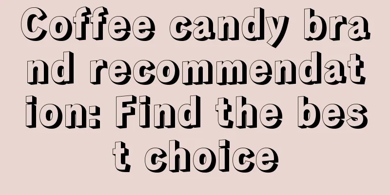 Coffee candy brand recommendation: Find the best choice