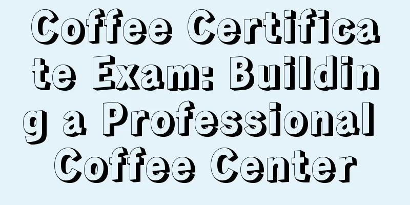 Coffee Certificate Exam: Building a Professional Coffee Center