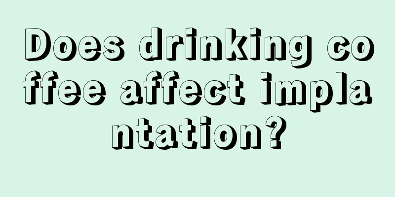 Does drinking coffee affect implantation?