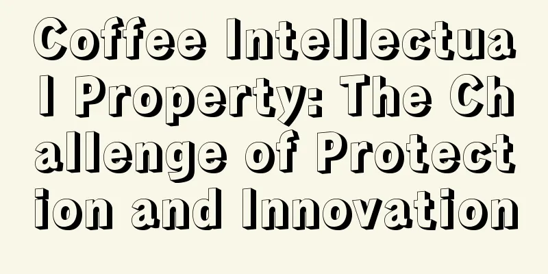 Coffee Intellectual Property: The Challenge of Protection and Innovation