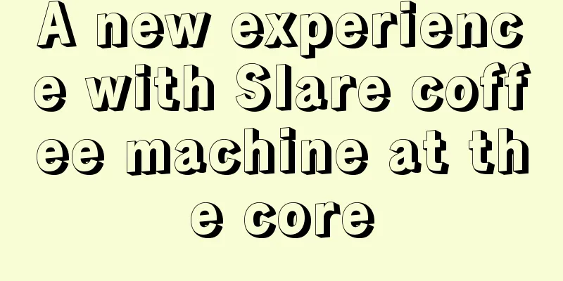 A new experience with Slare coffee machine at the core