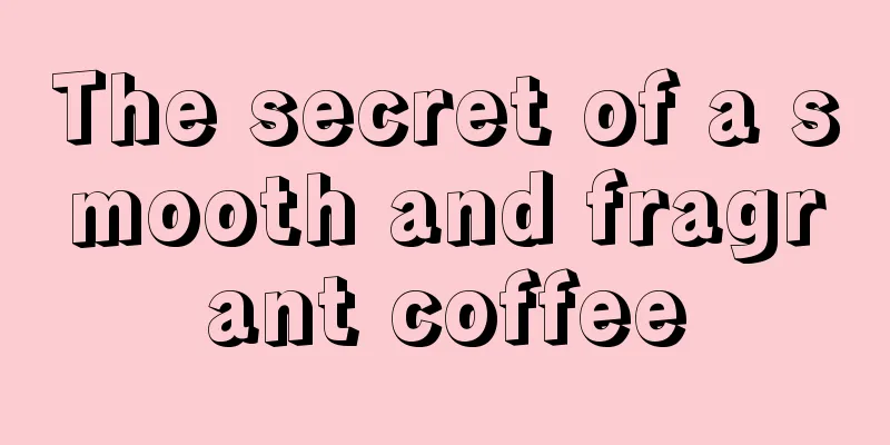 The secret of a smooth and fragrant coffee