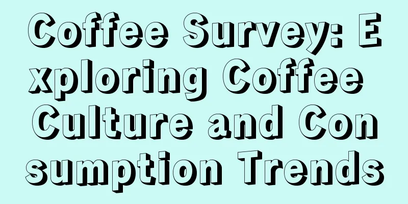 Coffee Survey: Exploring Coffee Culture and Consumption Trends