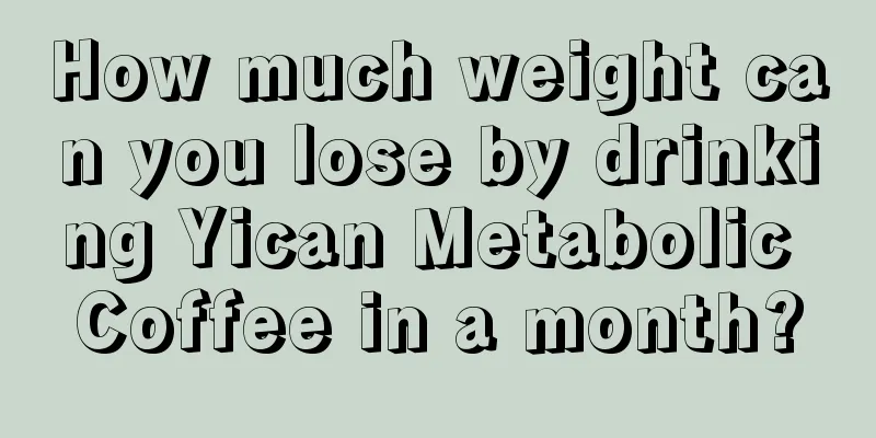 How much weight can you lose by drinking Yican Metabolic Coffee in a month?