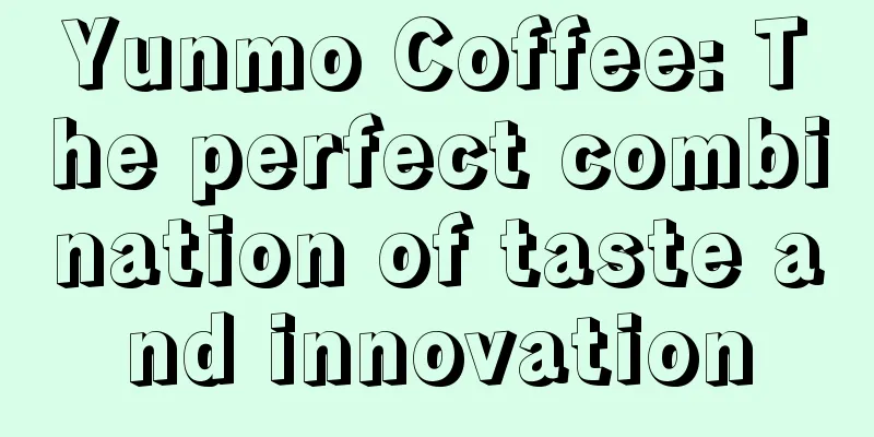 Yunmo Coffee: The perfect combination of taste and innovation