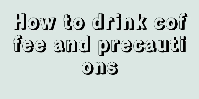 How to drink coffee and precautions