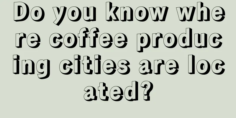 Do you know where coffee producing cities are located?