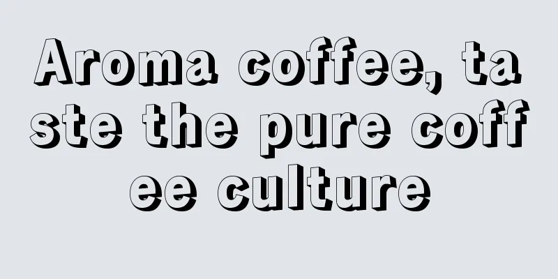 Aroma coffee, taste the pure coffee culture