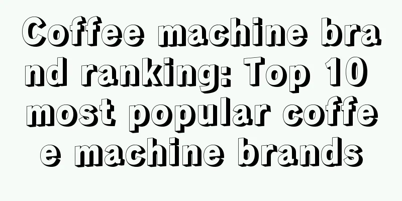 Coffee machine brand ranking: Top 10 most popular coffee machine brands