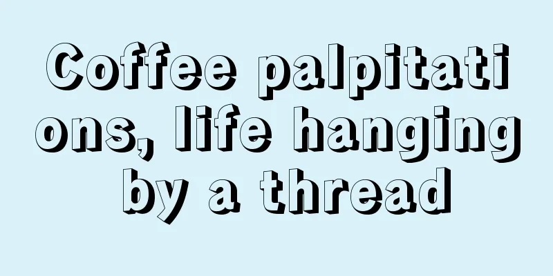 Coffee palpitations, life hanging by a thread