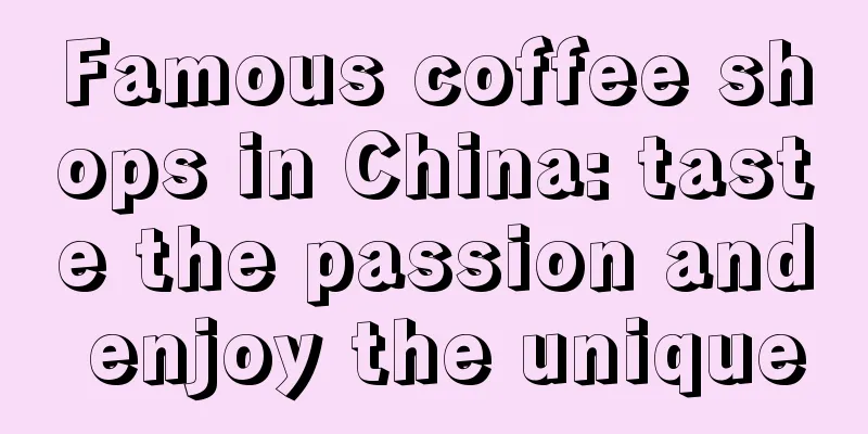 Famous coffee shops in China: taste the passion and enjoy the unique