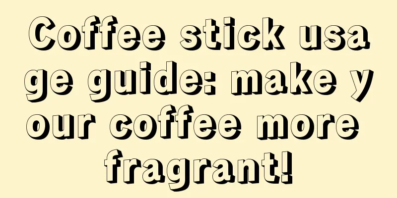 Coffee stick usage guide: make your coffee more fragrant!