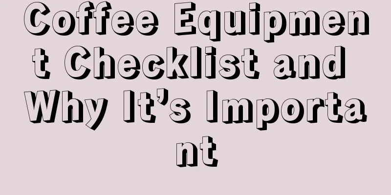 Coffee Equipment Checklist and Why It’s Important