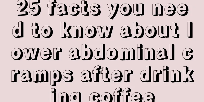 25 facts you need to know about lower abdominal cramps after drinking coffee