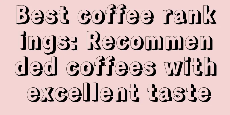 Best coffee rankings: Recommended coffees with excellent taste