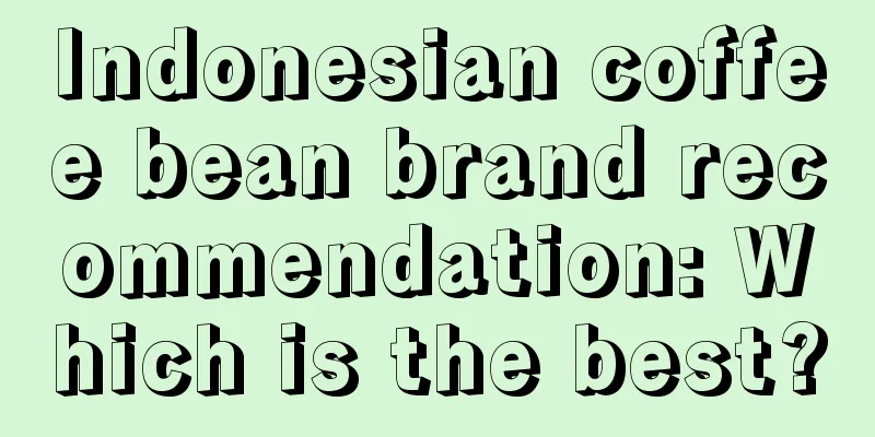 Indonesian coffee bean brand recommendation: Which is the best?