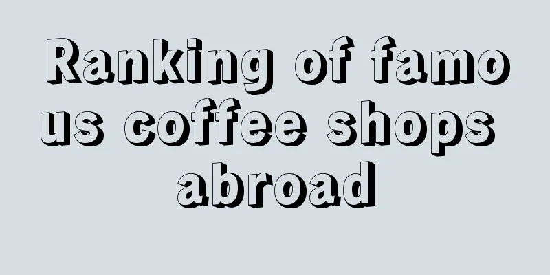 Ranking of famous coffee shops abroad