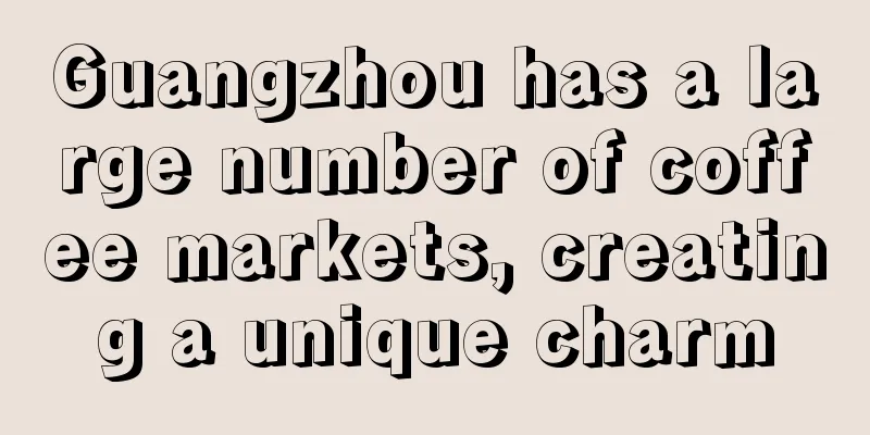 Guangzhou has a large number of coffee markets, creating a unique charm