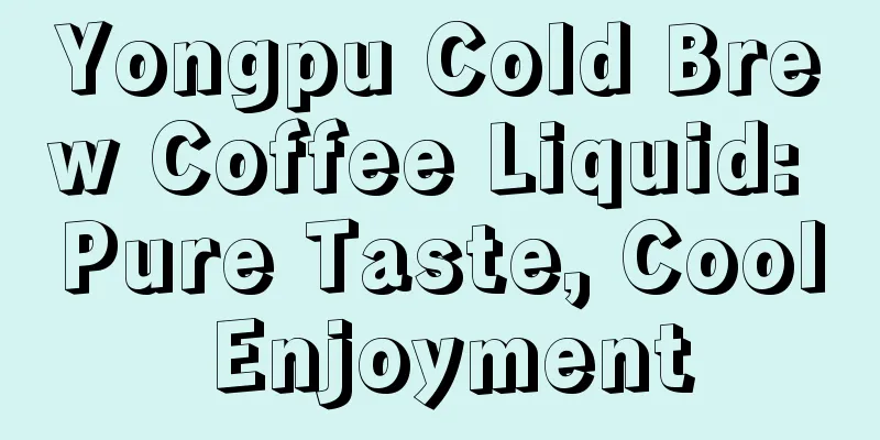 Yongpu Cold Brew Coffee Liquid: Pure Taste, Cool Enjoyment