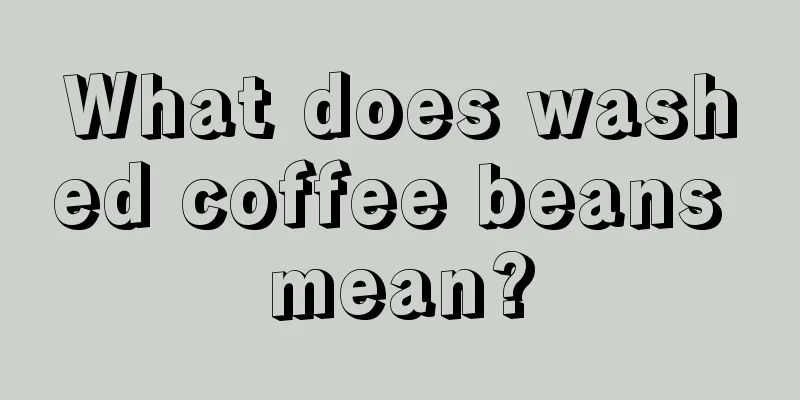 What does washed coffee beans mean?