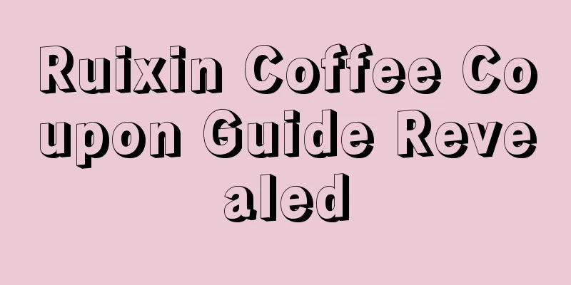 Ruixin Coffee Coupon Guide Revealed