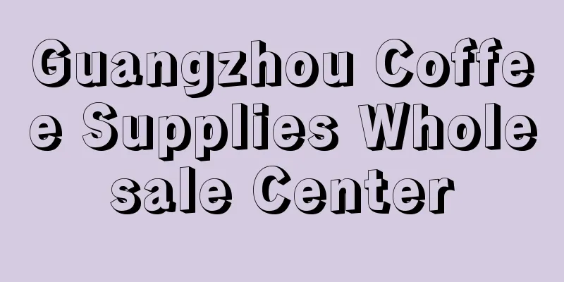 Guangzhou Coffee Supplies Wholesale Center