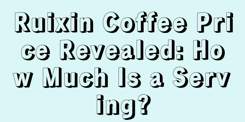 Ruixin Coffee Price Revealed: How Much Is a Serving?