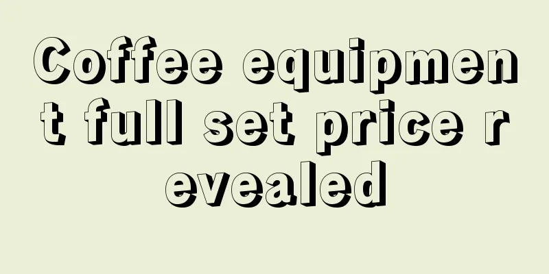 Coffee equipment full set price revealed