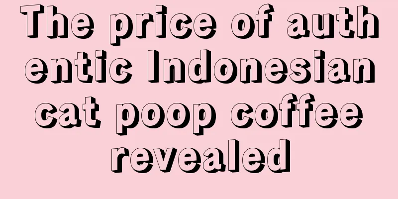 The price of authentic Indonesian cat poop coffee revealed