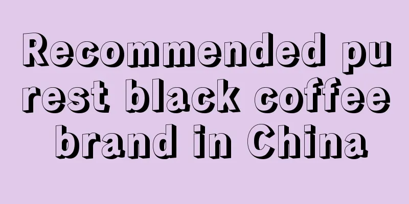 Recommended purest black coffee brand in China