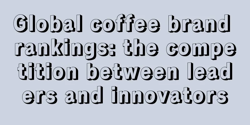 Global coffee brand rankings: the competition between leaders and innovators