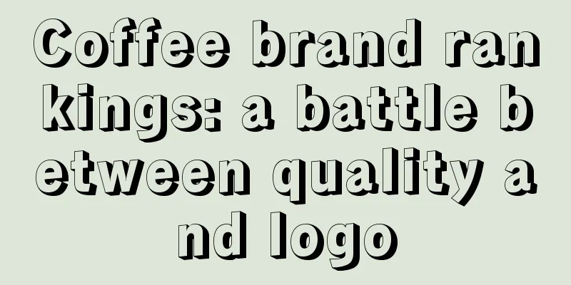 Coffee brand rankings: a battle between quality and logo