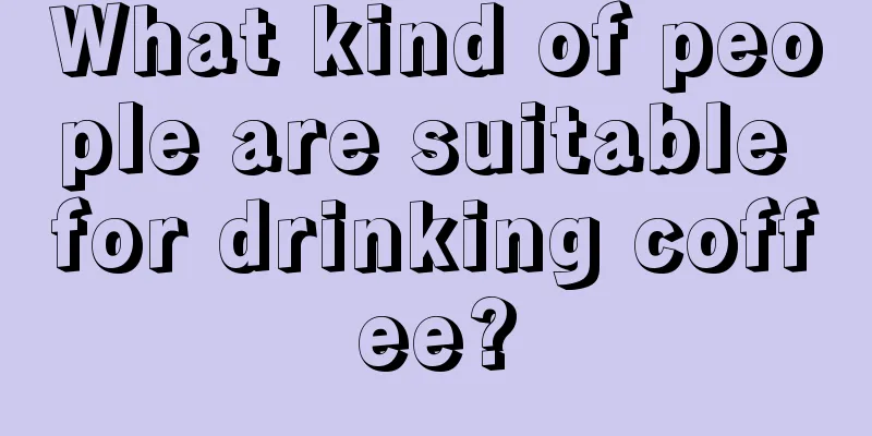 What kind of people are suitable for drinking coffee?