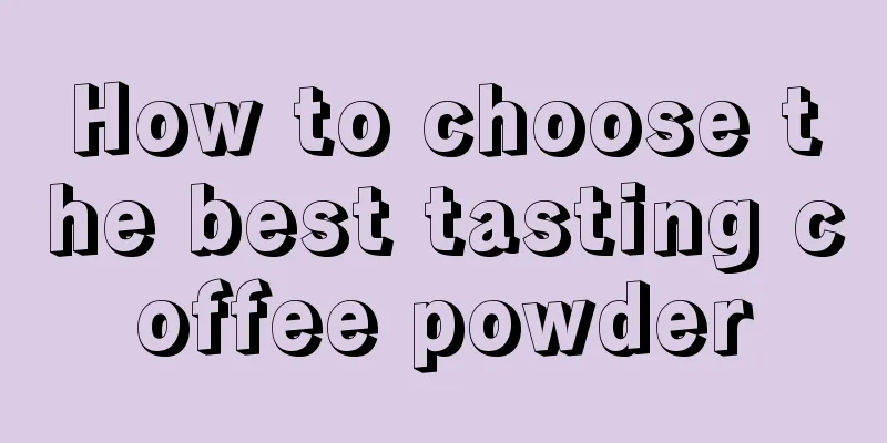 How to choose the best tasting coffee powder