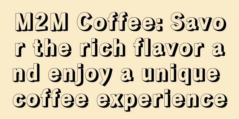 M2M Coffee: Savor the rich flavor and enjoy a unique coffee experience