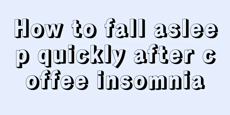 How to fall asleep quickly after coffee insomnia