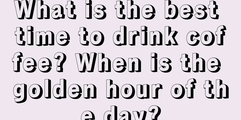 What is the best time to drink coffee? When is the golden hour of the day?