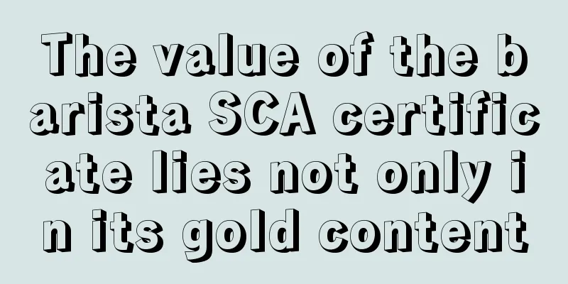 The value of the barista SCA certificate lies not only in its gold content