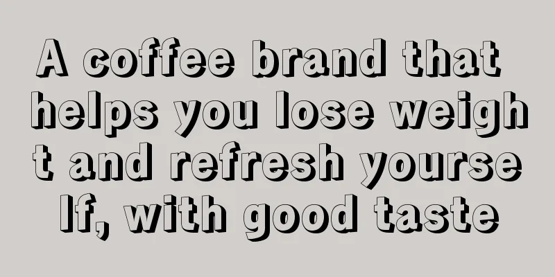 A coffee brand that helps you lose weight and refresh yourself, with good taste