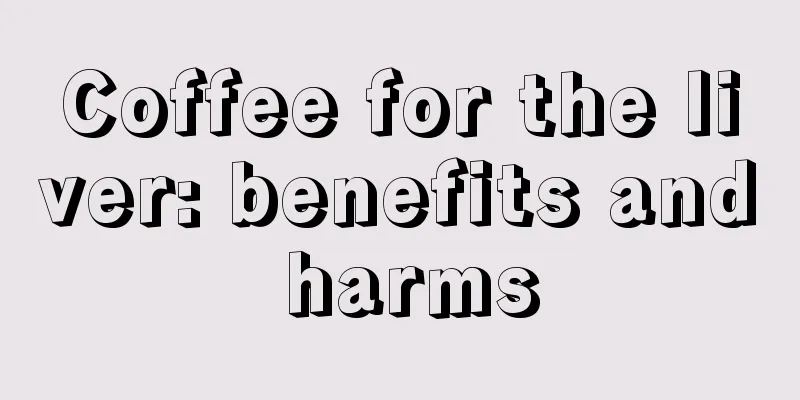 Coffee for the liver: benefits and harms