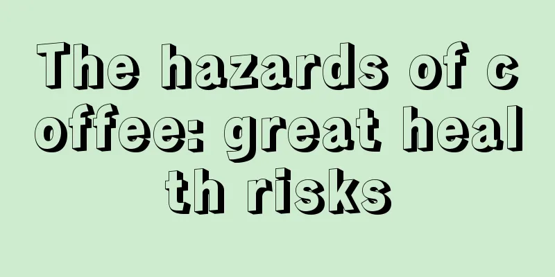 The hazards of coffee: great health risks