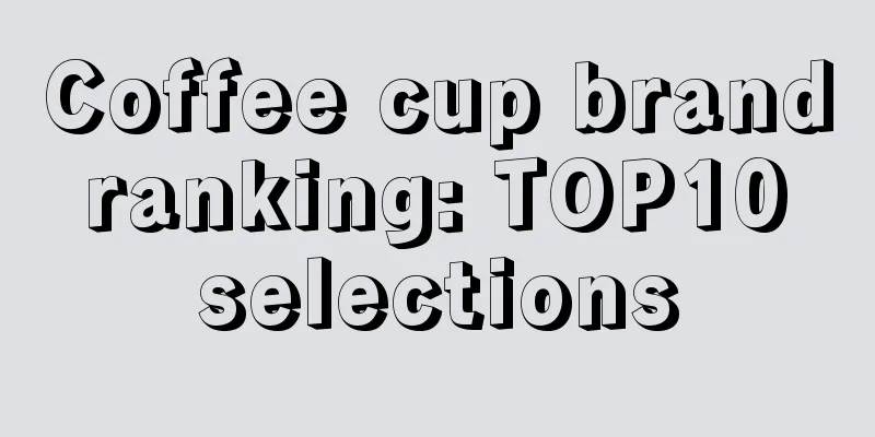 Coffee cup brand ranking: TOP10 selections