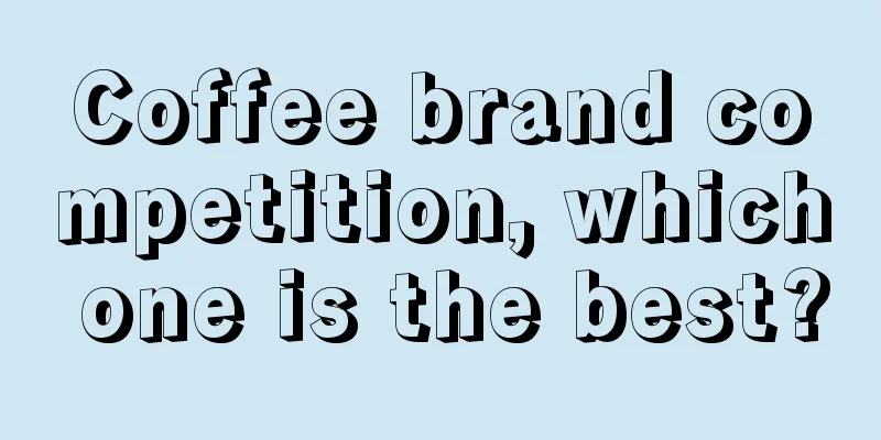 Coffee brand competition, which one is the best?