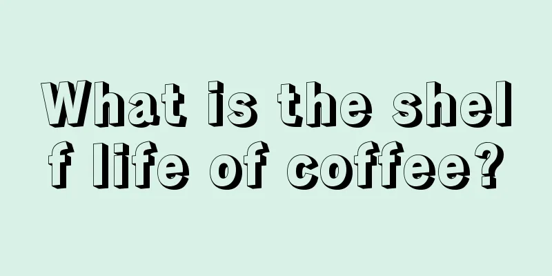 What is the shelf life of coffee?