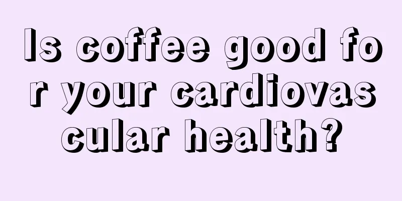 Is coffee good for your cardiovascular health?