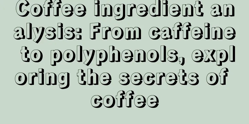 Coffee ingredient analysis: From caffeine to polyphenols, exploring the secrets of coffee