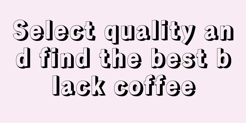 Select quality and find the best black coffee